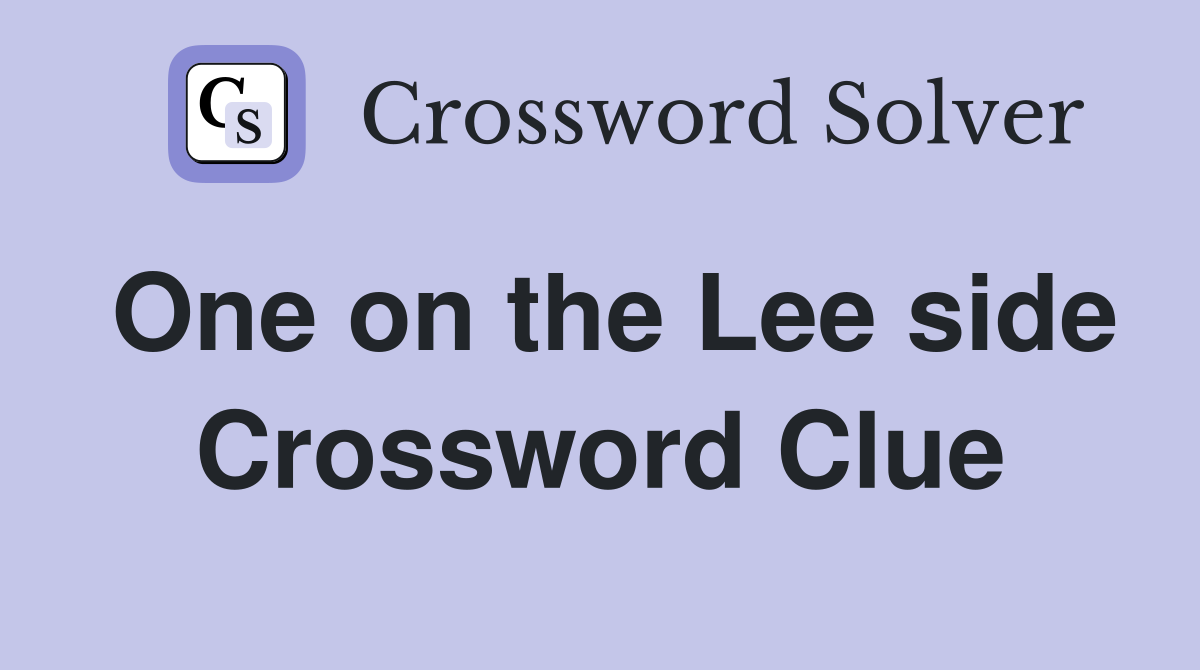 One on the Lee side Crossword Clue