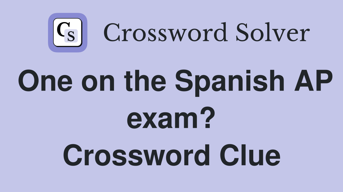 One on the Spanish AP exam? Crossword Clue