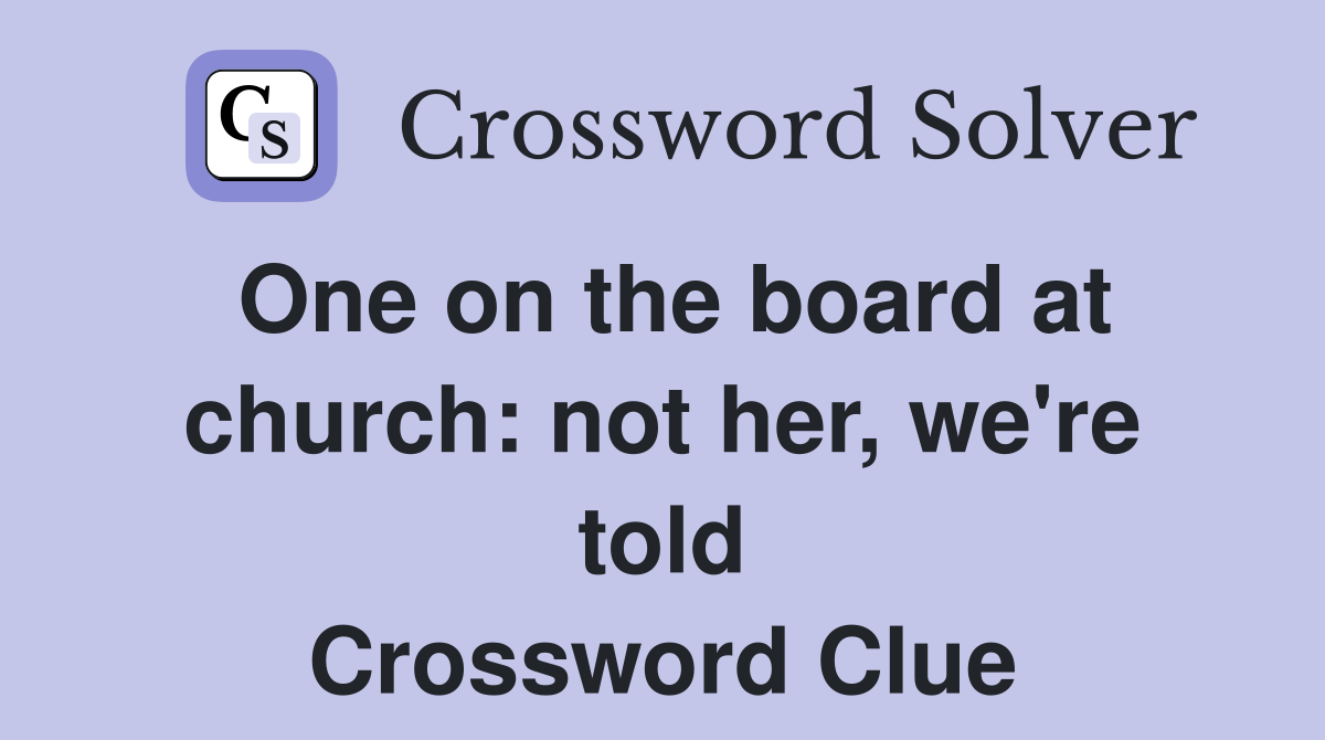 One on the board at church: not her, we're told Crossword Clue