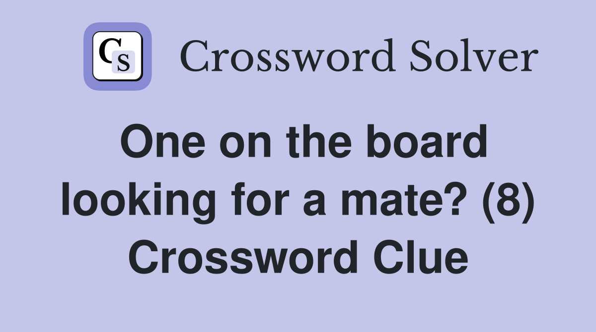 One on the board looking for a mate? (8) Crossword Clue