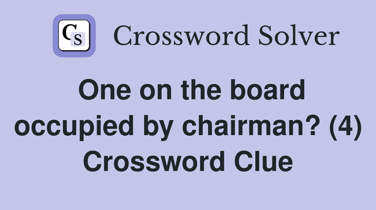 One on the board occupied by chairman? (4) Crossword Clue
