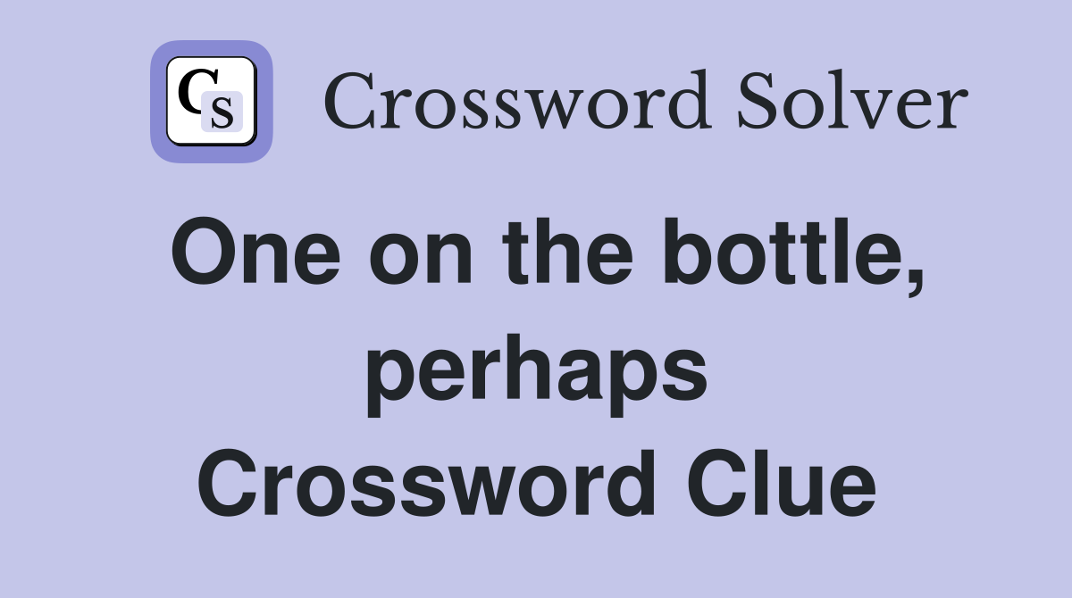 One on the bottle, perhaps Crossword Clue