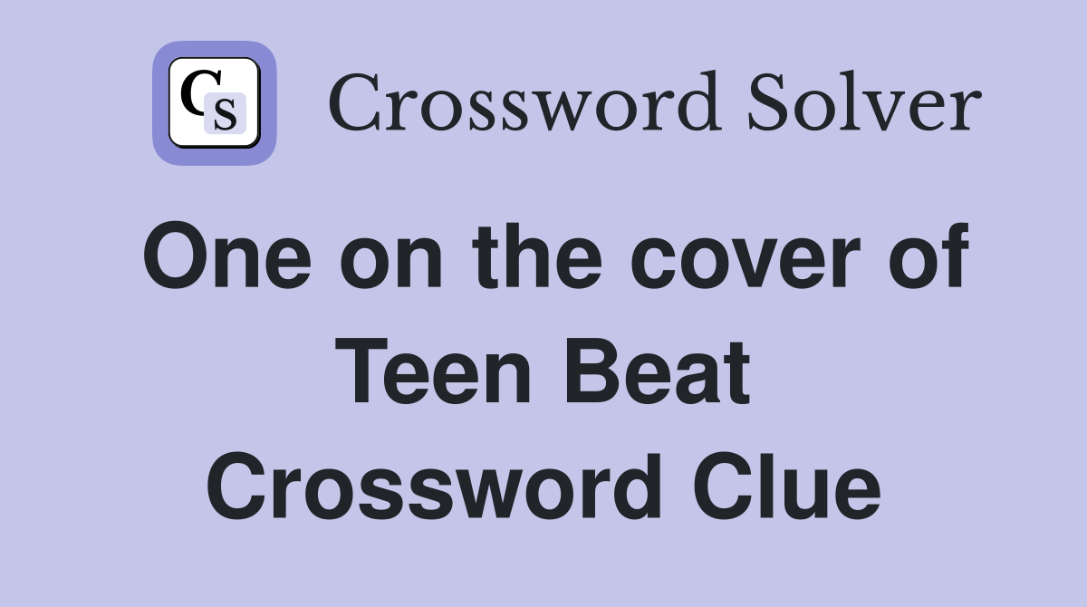 One on the cover of Teen Beat Crossword Clue