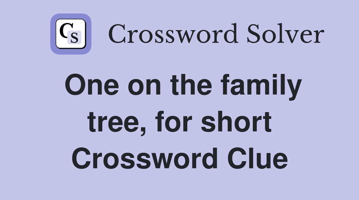 One on the family tree, for short Crossword Clue