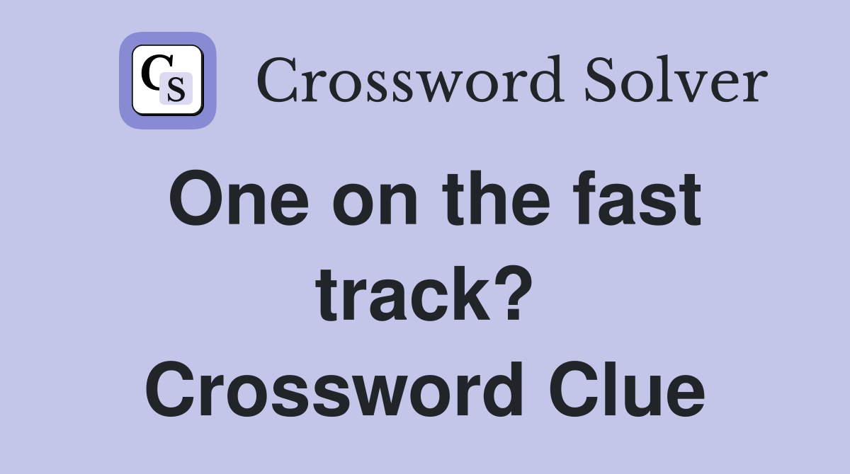 One on the fast track? Crossword Clue