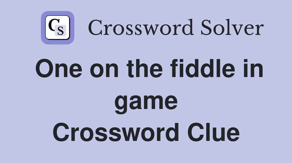 One on the fiddle in game Crossword Clue