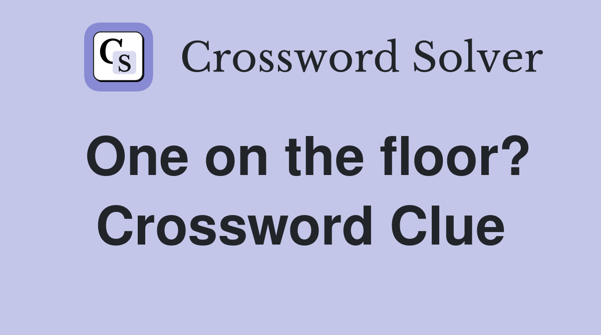 One on the floor? Crossword Clue