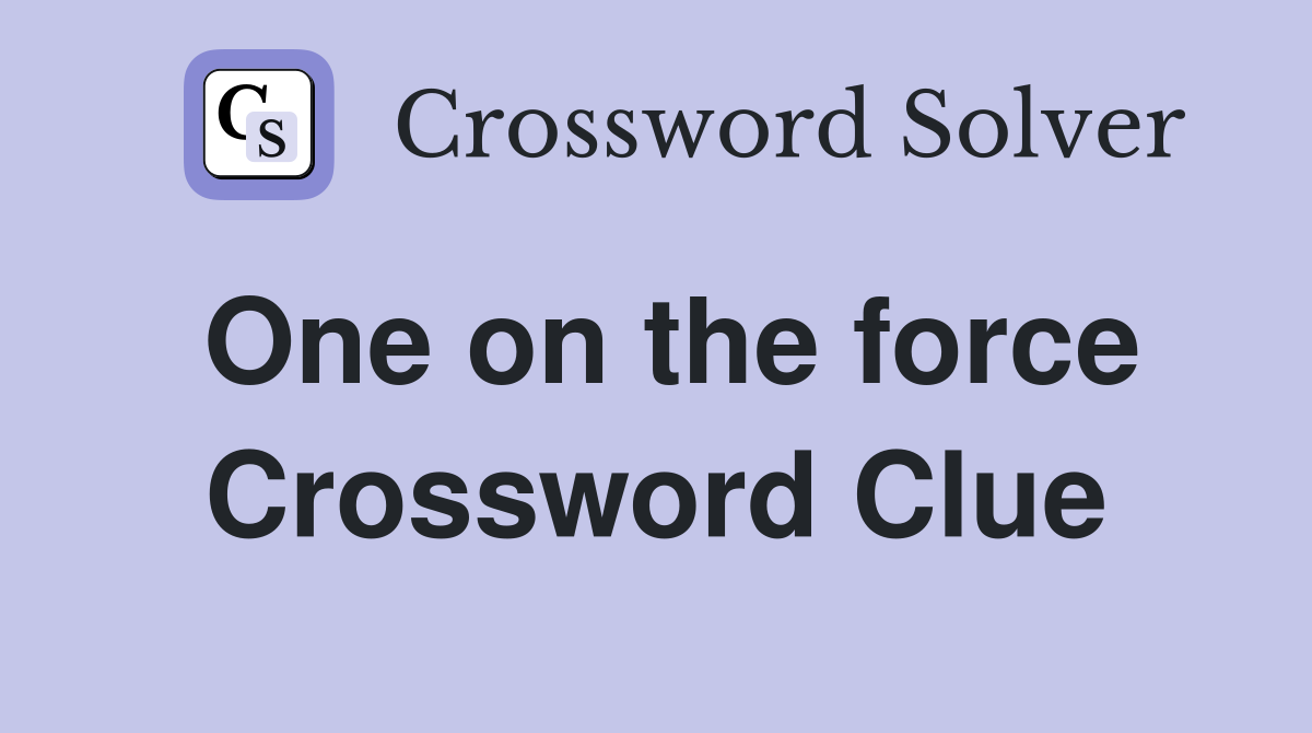 One on the force Crossword Clue