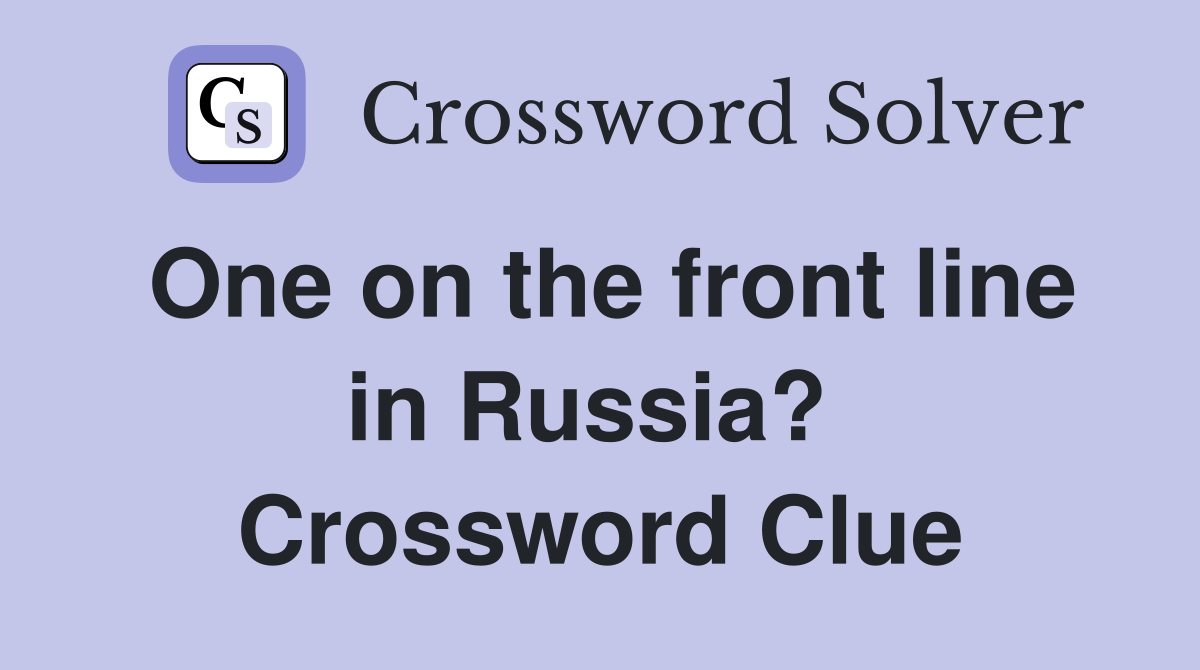 One on the front line in Russia?  Crossword Clue
