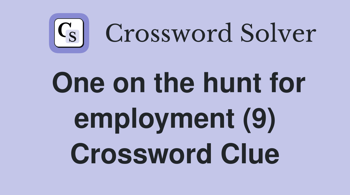 One on the hunt for employment (9) Crossword Clue