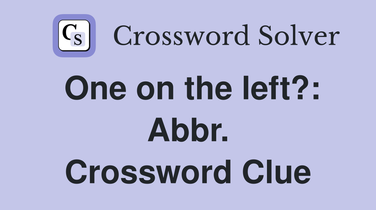 One on the left?: Abbr. Crossword Clue