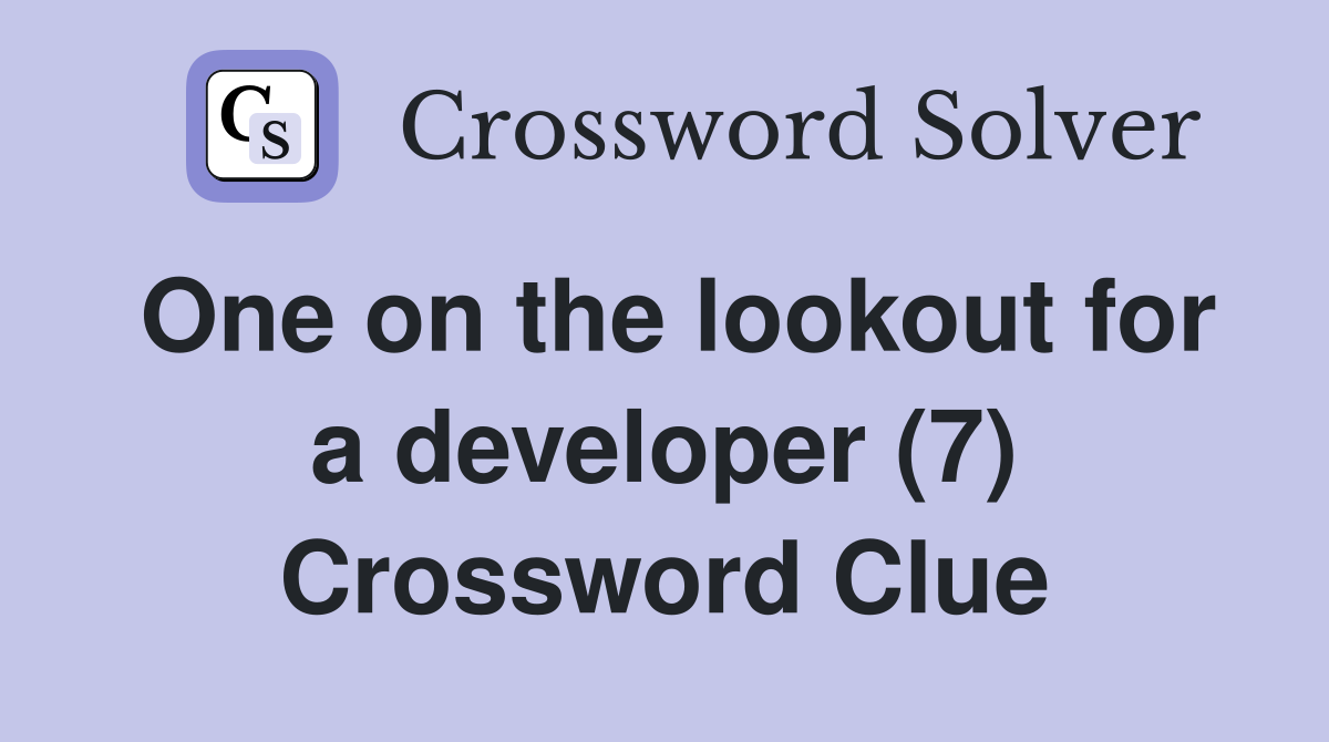 One on the lookout for a developer (7) Crossword Clue