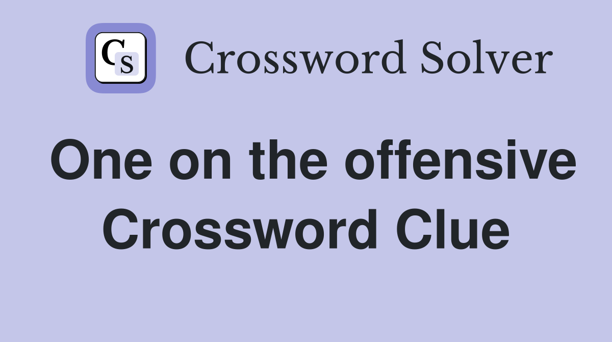 One on the offensive Crossword Clue