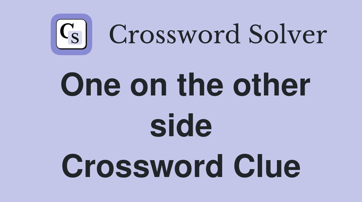 One on the other side Crossword Clue