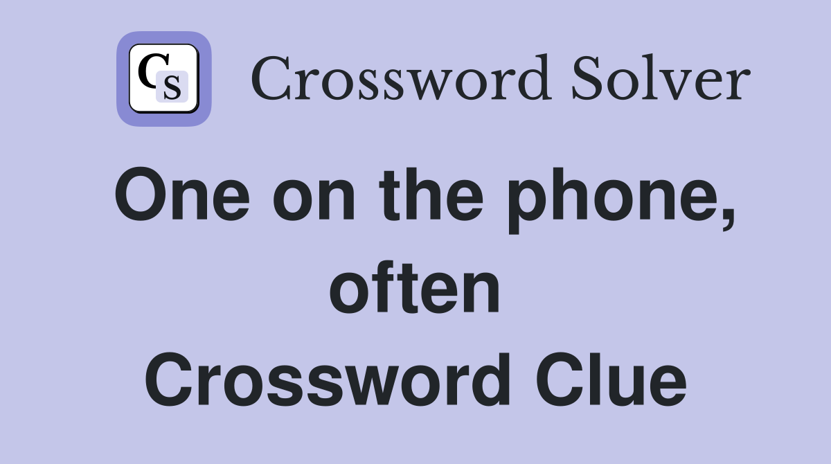 One on the phone, often Crossword Clue