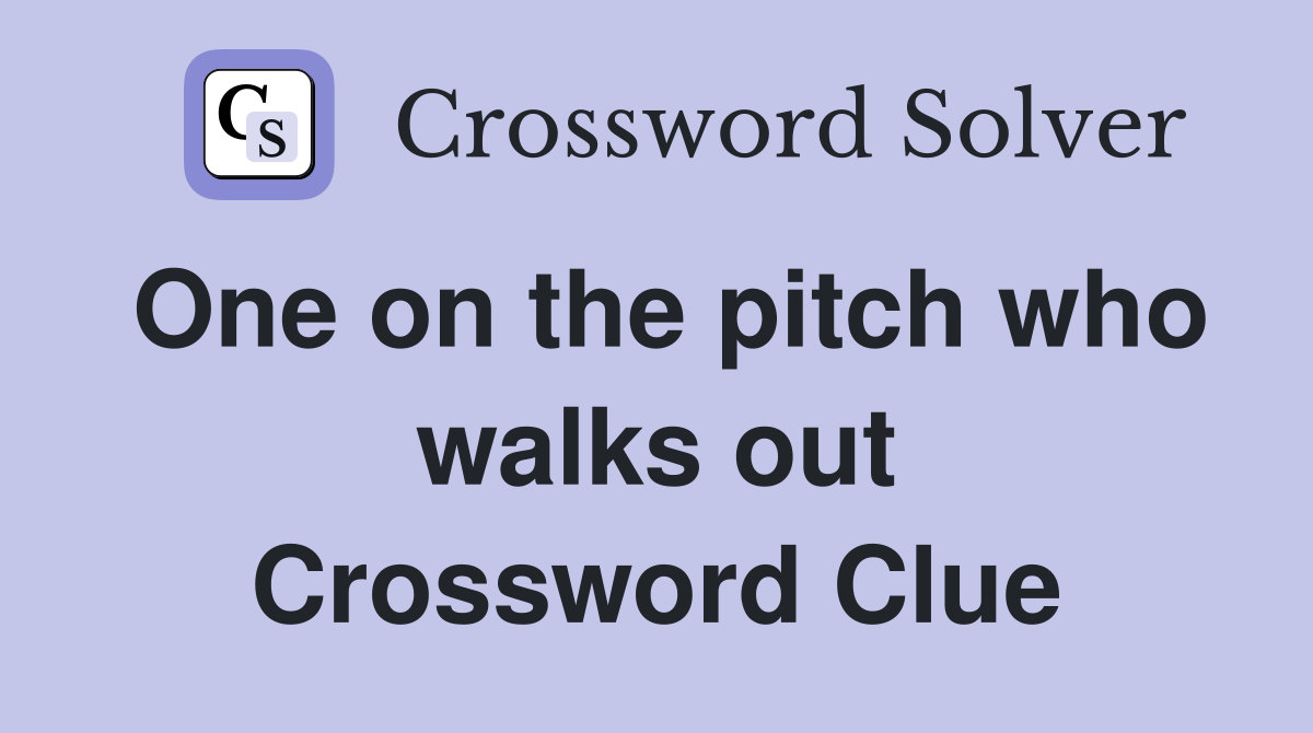 One on the pitch who walks out Crossword Clue