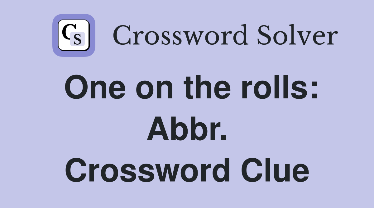 One on the rolls: Abbr. Crossword Clue