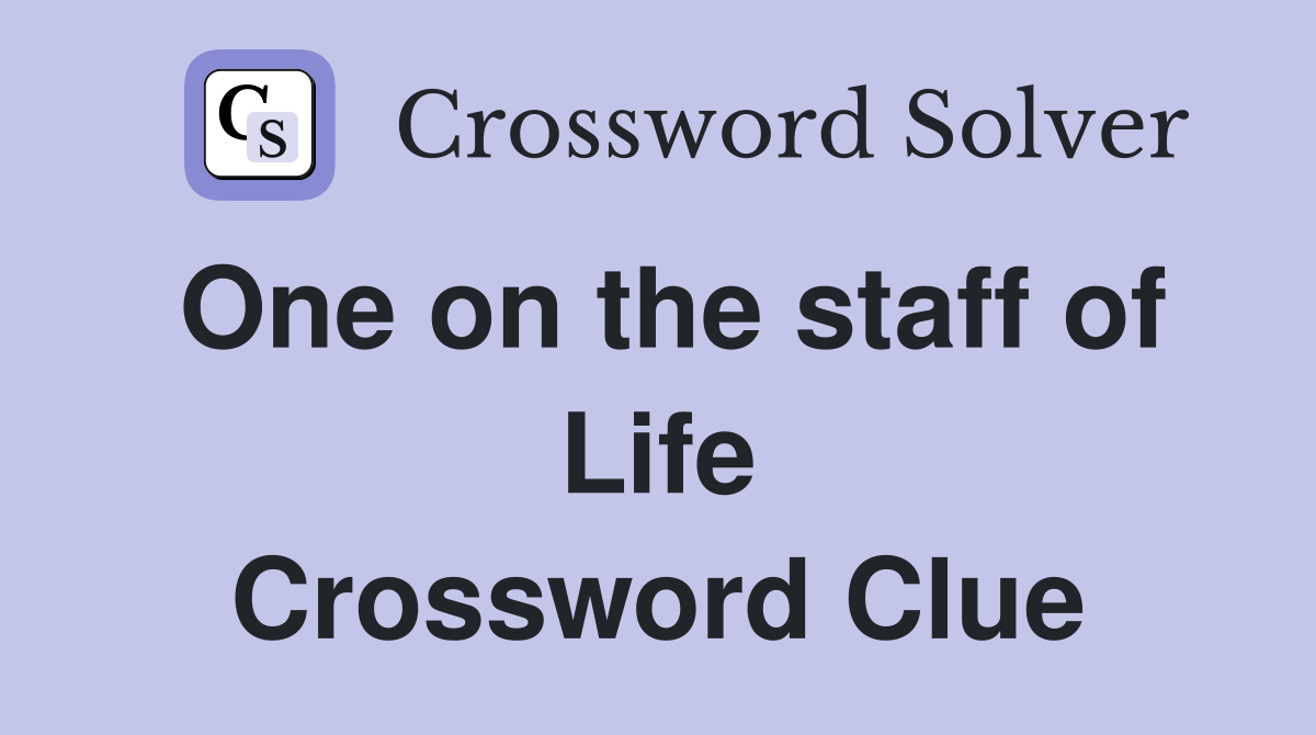 One on the staff of Life Crossword Clue