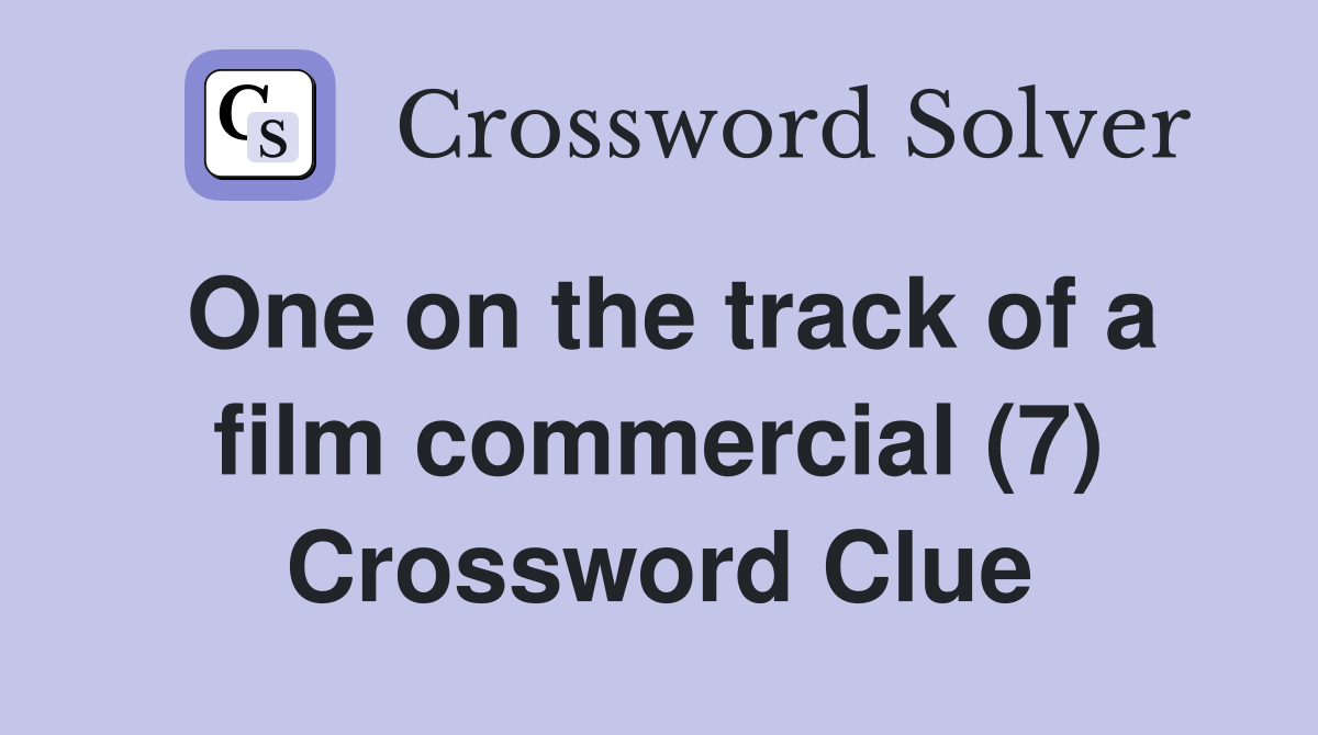 One on the track of a film commercial (7) Crossword Clue