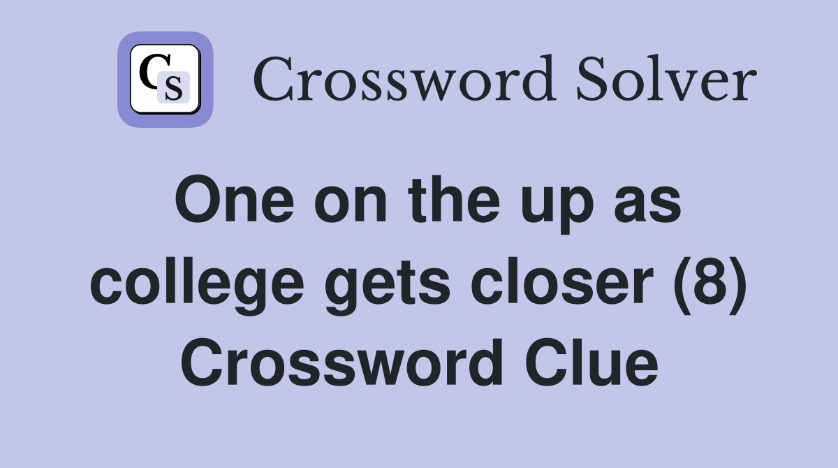 One on the up as college gets closer (8) Crossword Clue