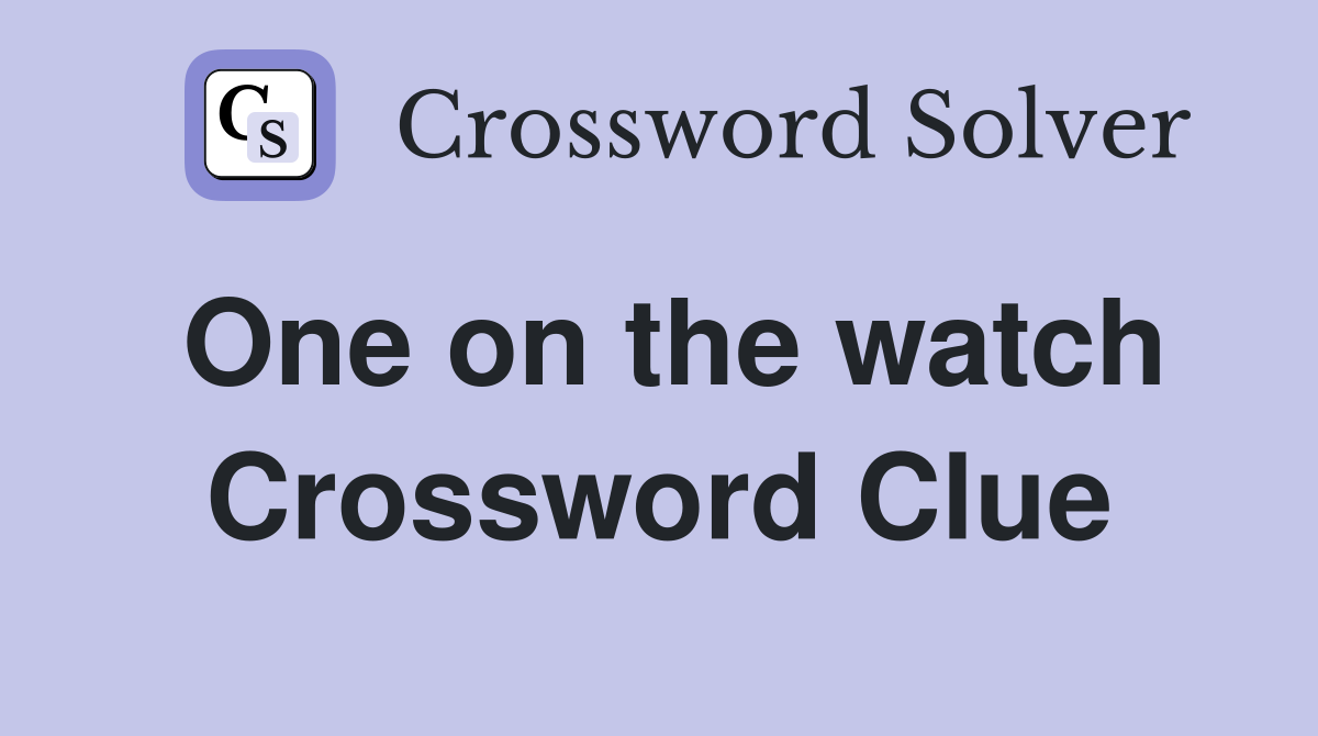 One on the watch Crossword Clue