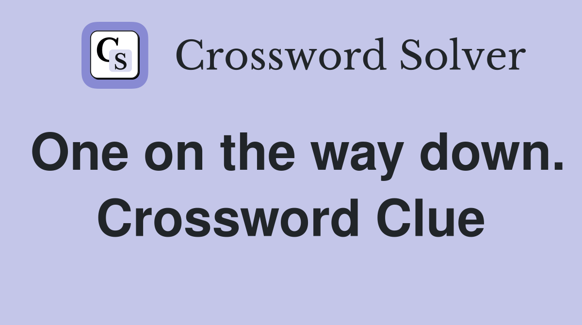 One on the way down. Crossword Clue