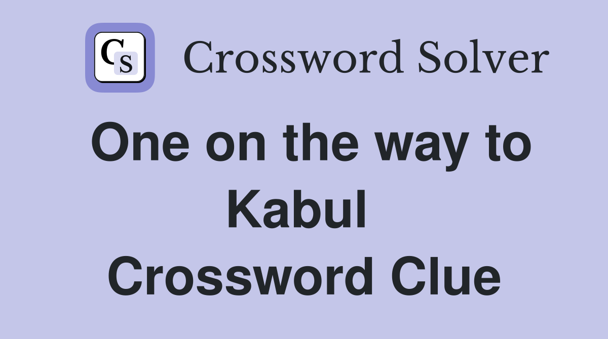 One on the way to Kabul  Crossword Clue