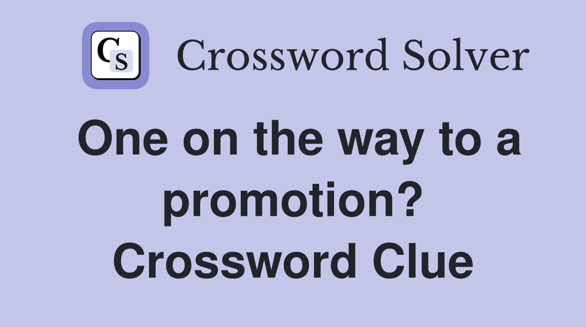 One on the way to a promotion? Crossword Clue