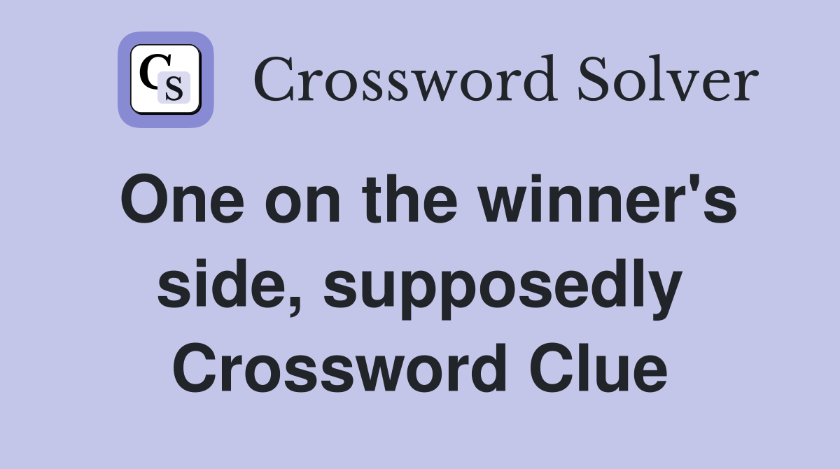 One on the winner's side, supposedly Crossword Clue