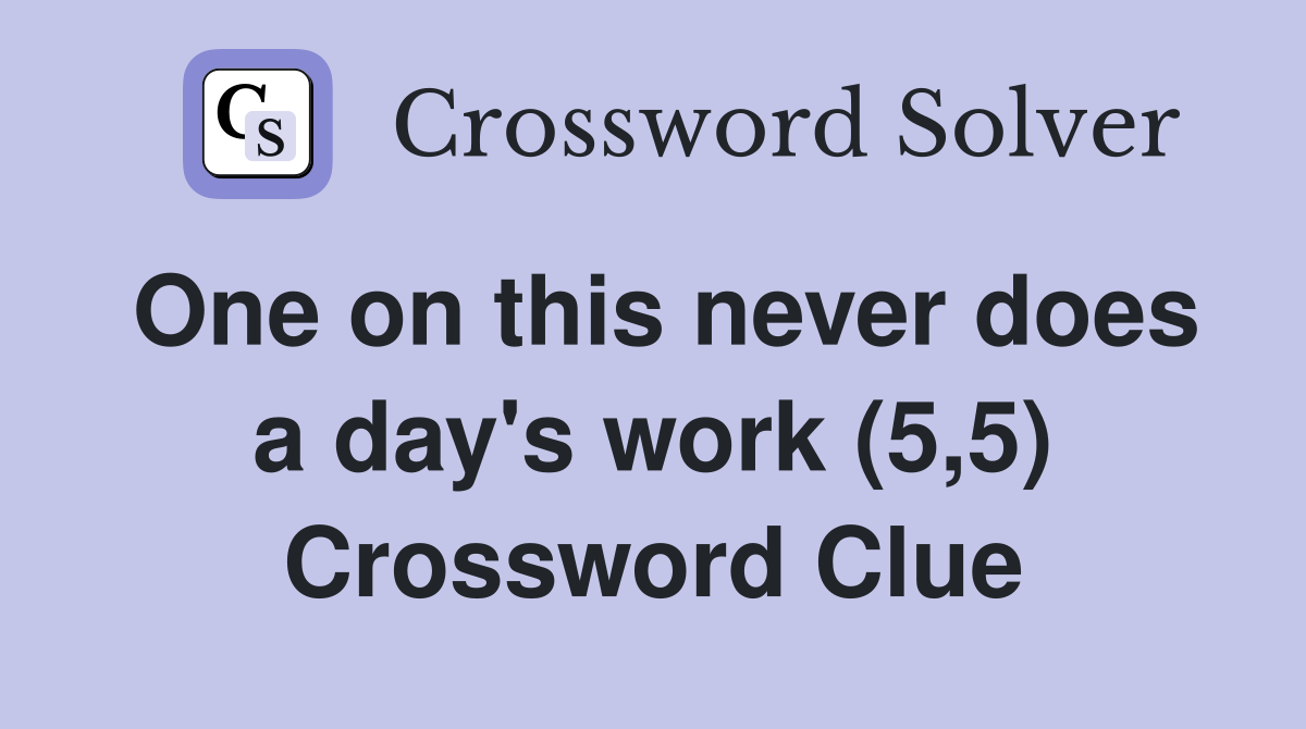 One on this never does a day's work (5,5) Crossword Clue