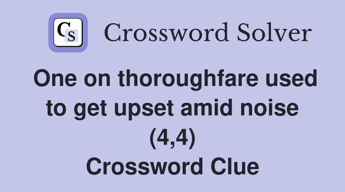 One on thoroughfare used to get upset amid noise (4,4) Crossword Clue