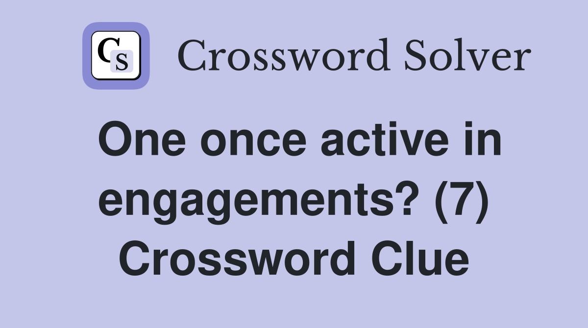 One once active in engagements? (7) Crossword Clue
