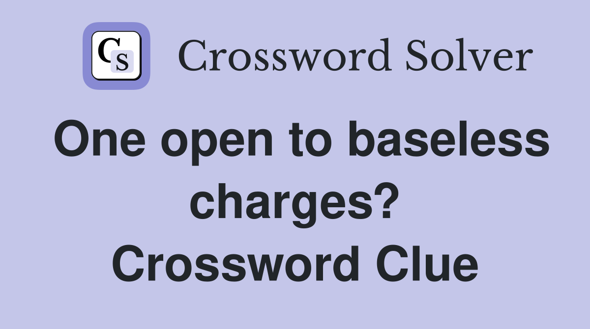 One open to baseless charges? Crossword Clue