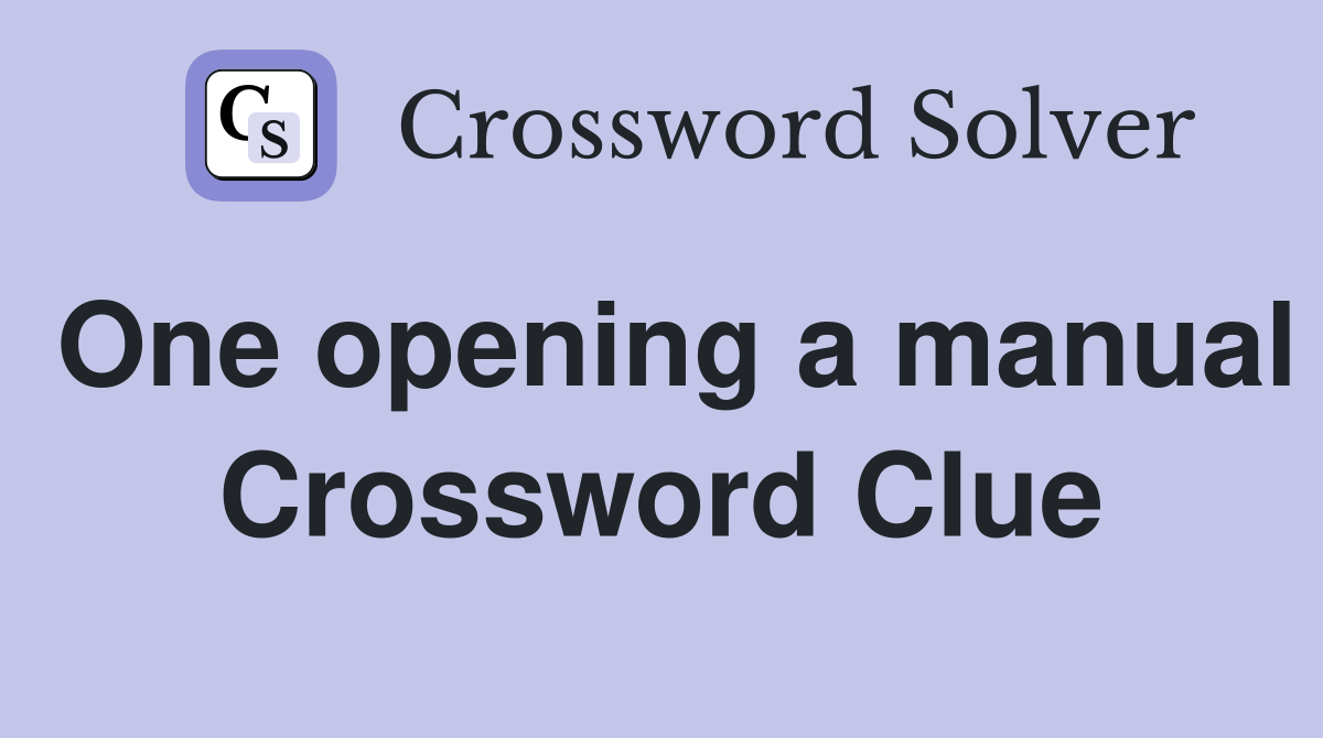 One opening a manual Crossword Clue