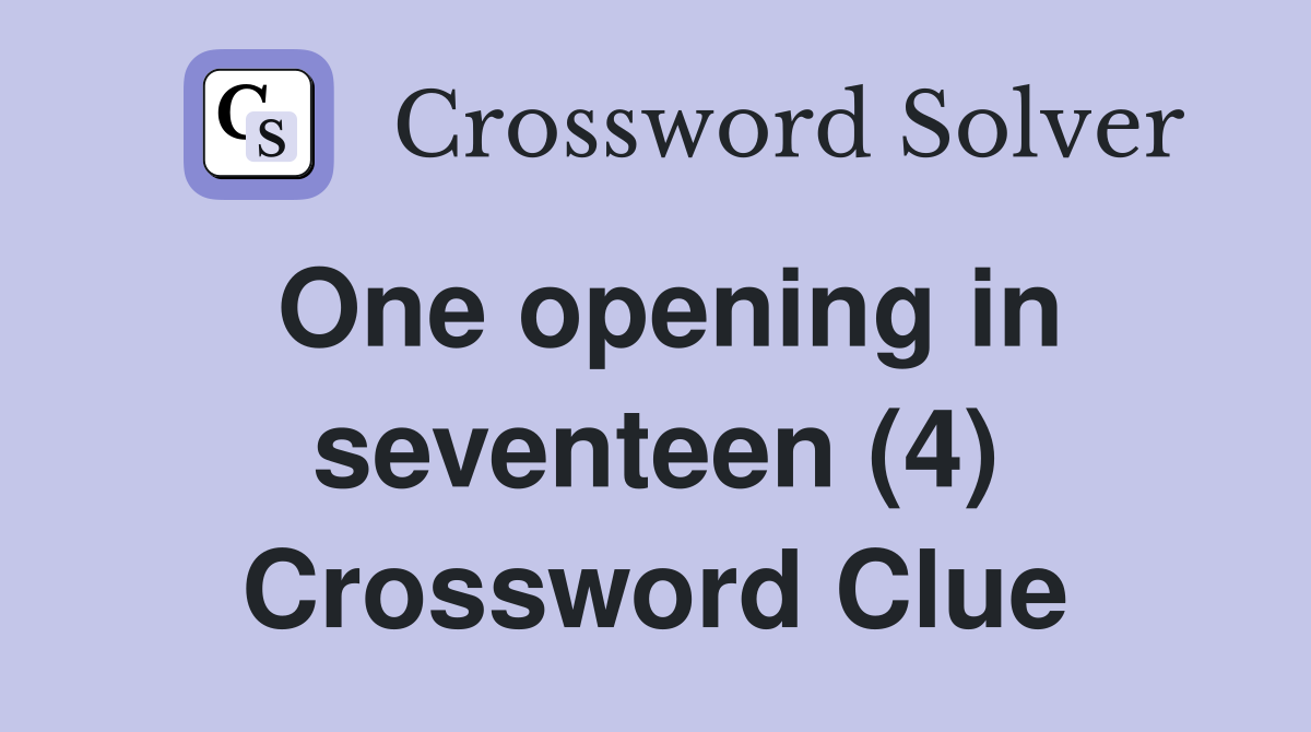 One opening in seventeen (4) Crossword Clue