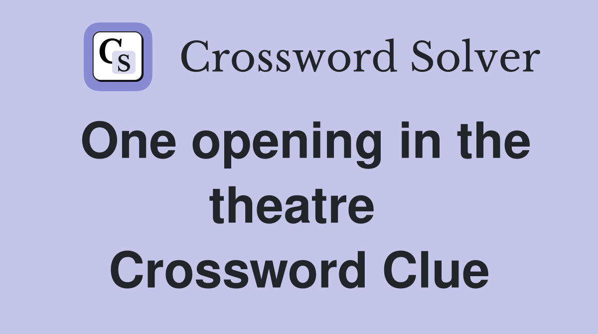 One opening in the theatre  Crossword Clue