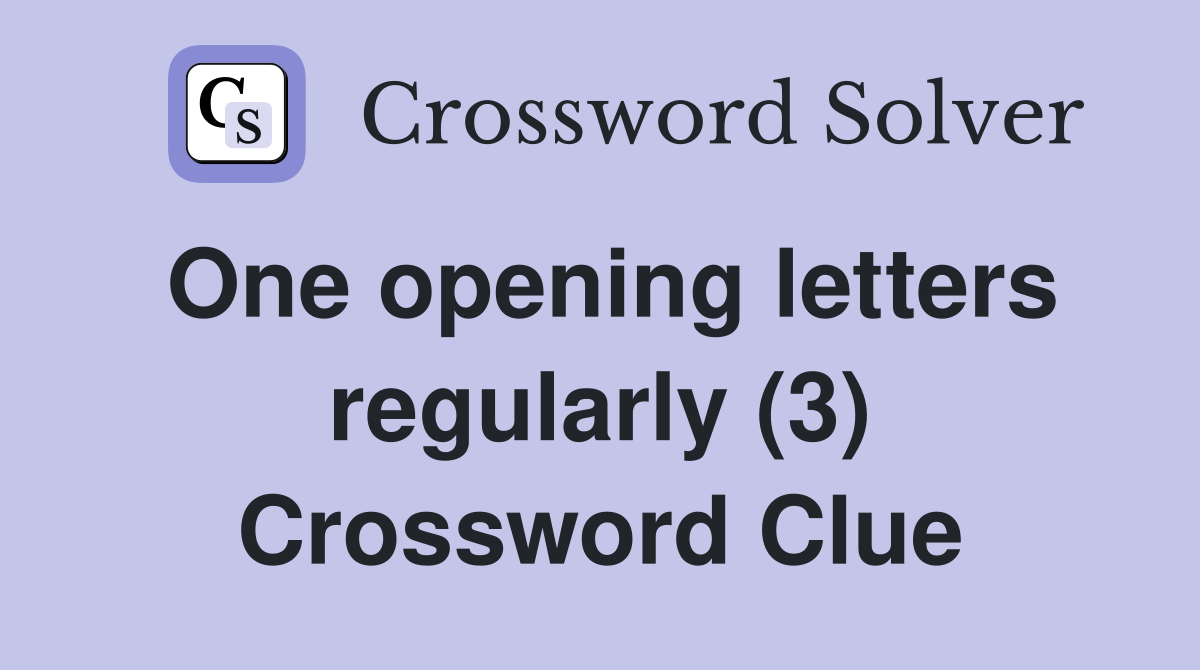 One opening letters regularly (3) Crossword Clue
