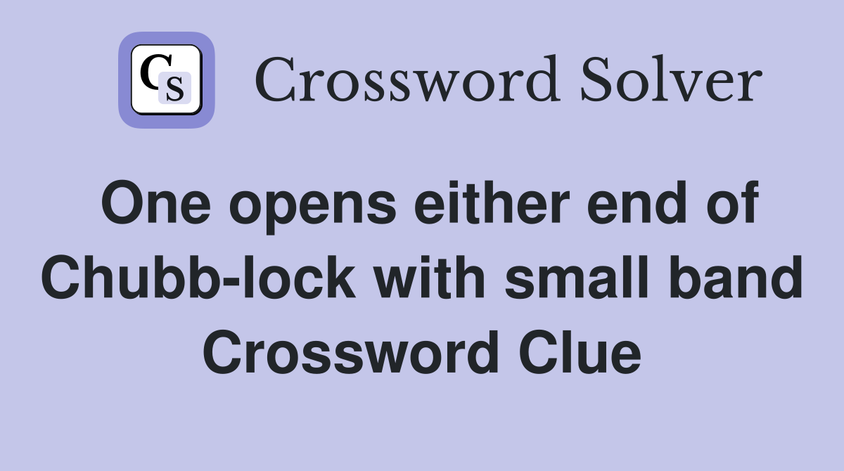 One opens either end of Chubb-lock with small band Crossword Clue