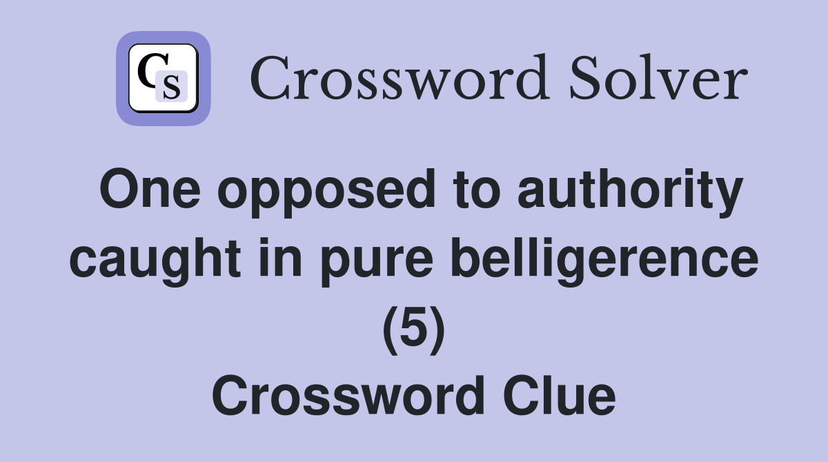 One opposed to authority caught in pure belligerence (5) Crossword Clue
