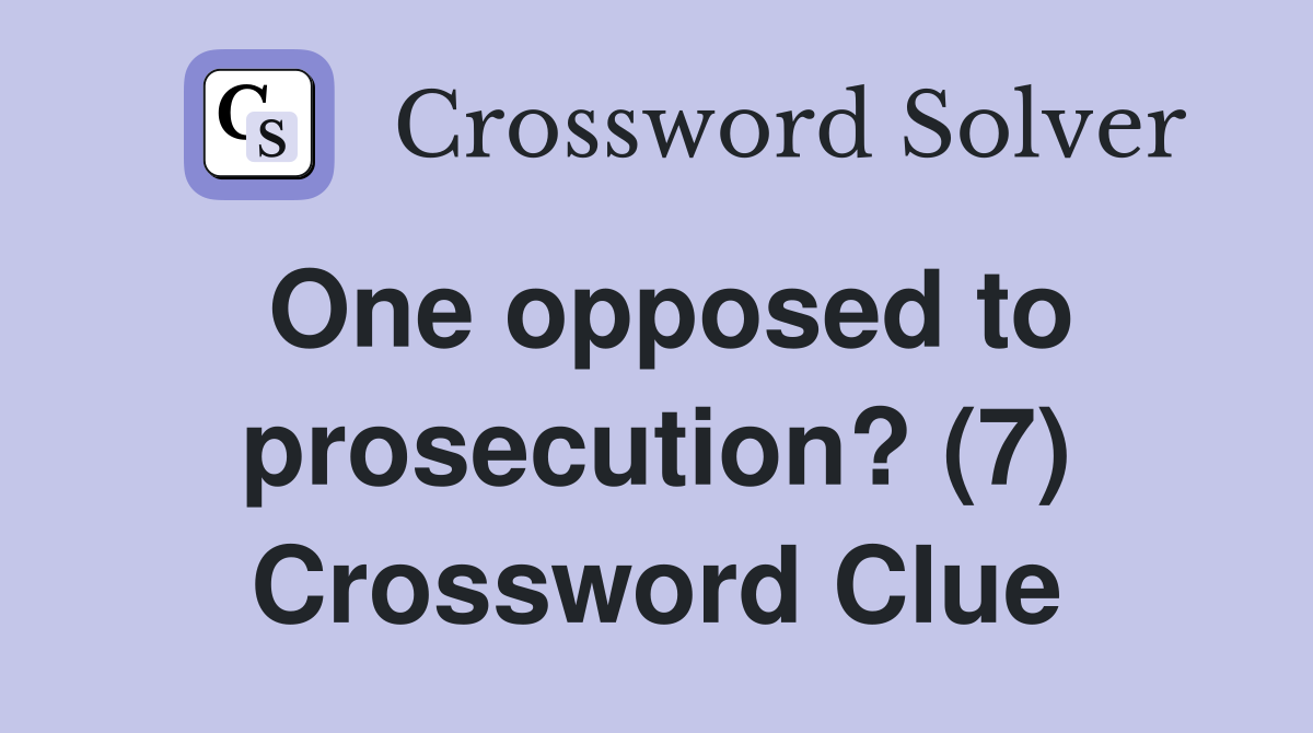 One opposed to prosecution? (7) Crossword Clue