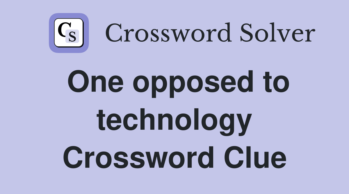 One opposed to technology Crossword Clue