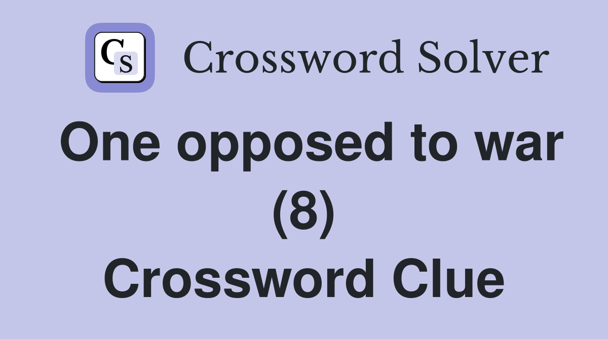 One opposed to war (8) Crossword Clue