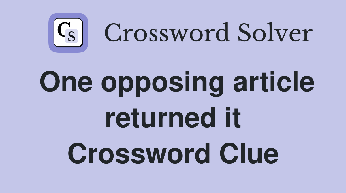 One opposing article returned it Crossword Clue