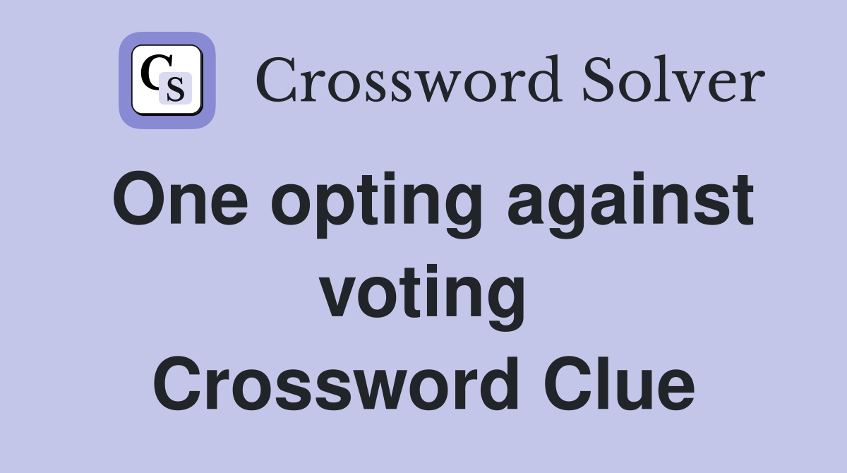 One opting against voting Crossword Clue