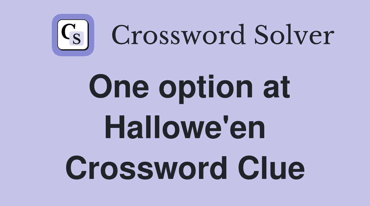 One option at Hallowe'en Crossword Clue