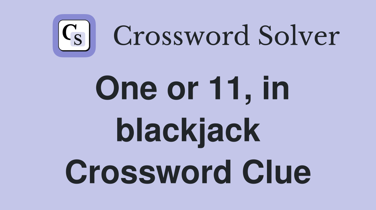 One or 11, in blackjack Crossword Clue
