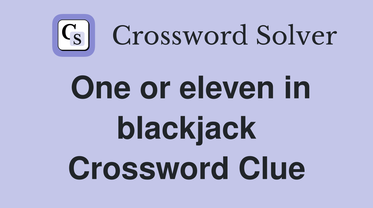 One or eleven in blackjack Crossword Clue
