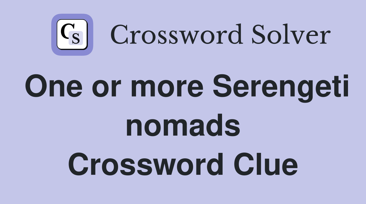 One or more Serengeti nomads Crossword Clue