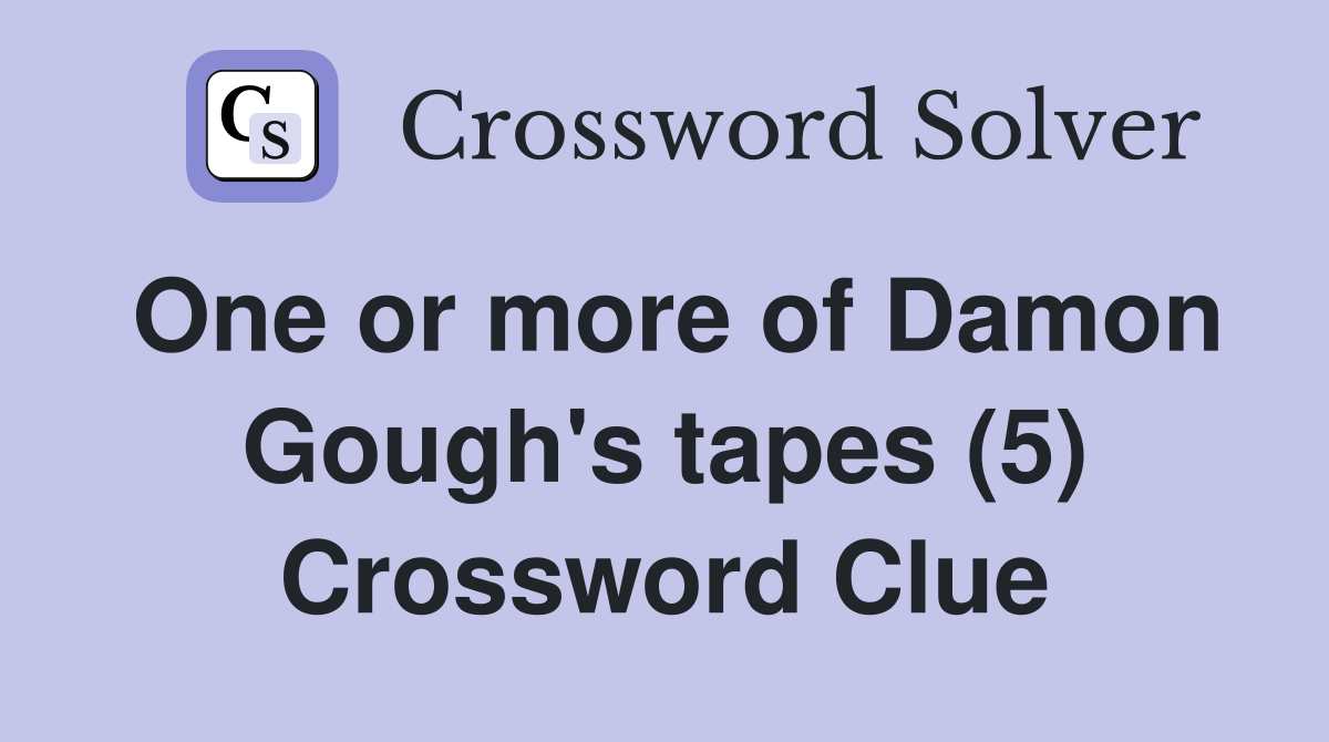 One or more of Damon Gough's tapes (5) Crossword Clue