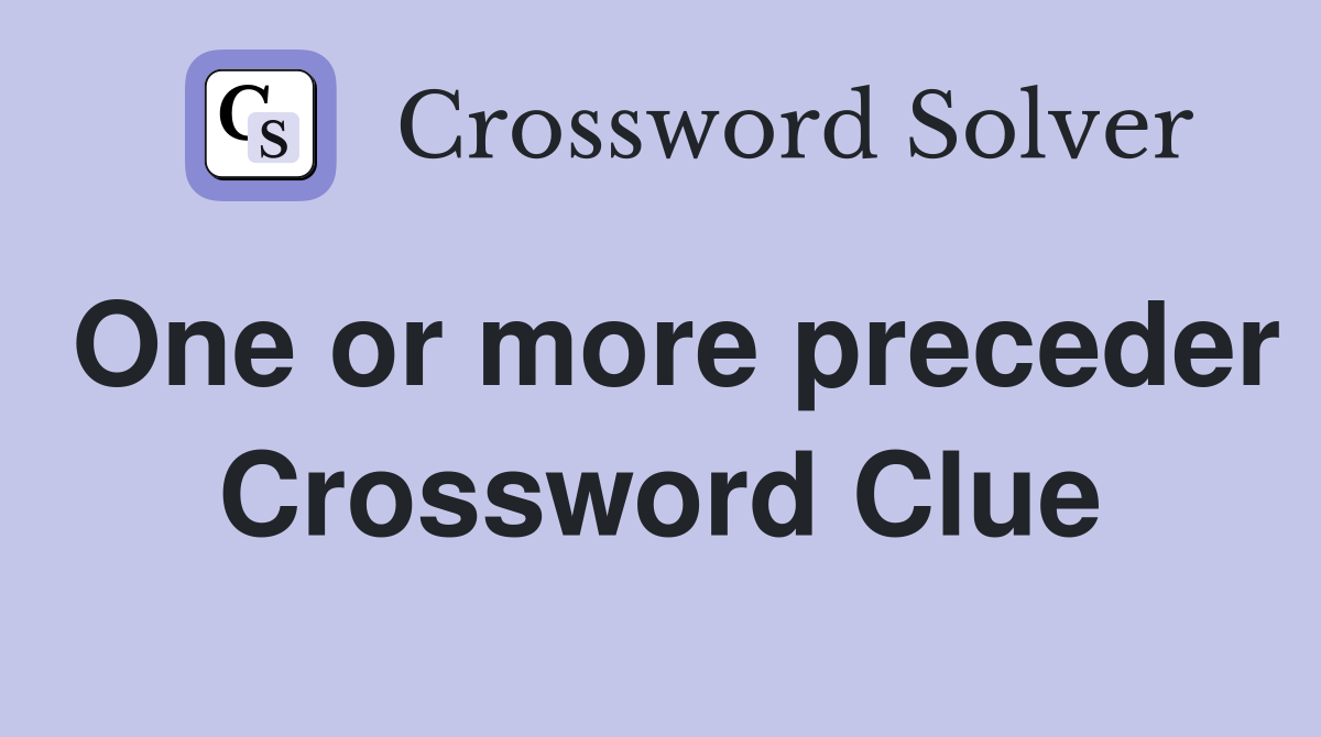One or more preceder Crossword Clue